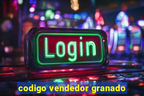 codigo vendedor granado